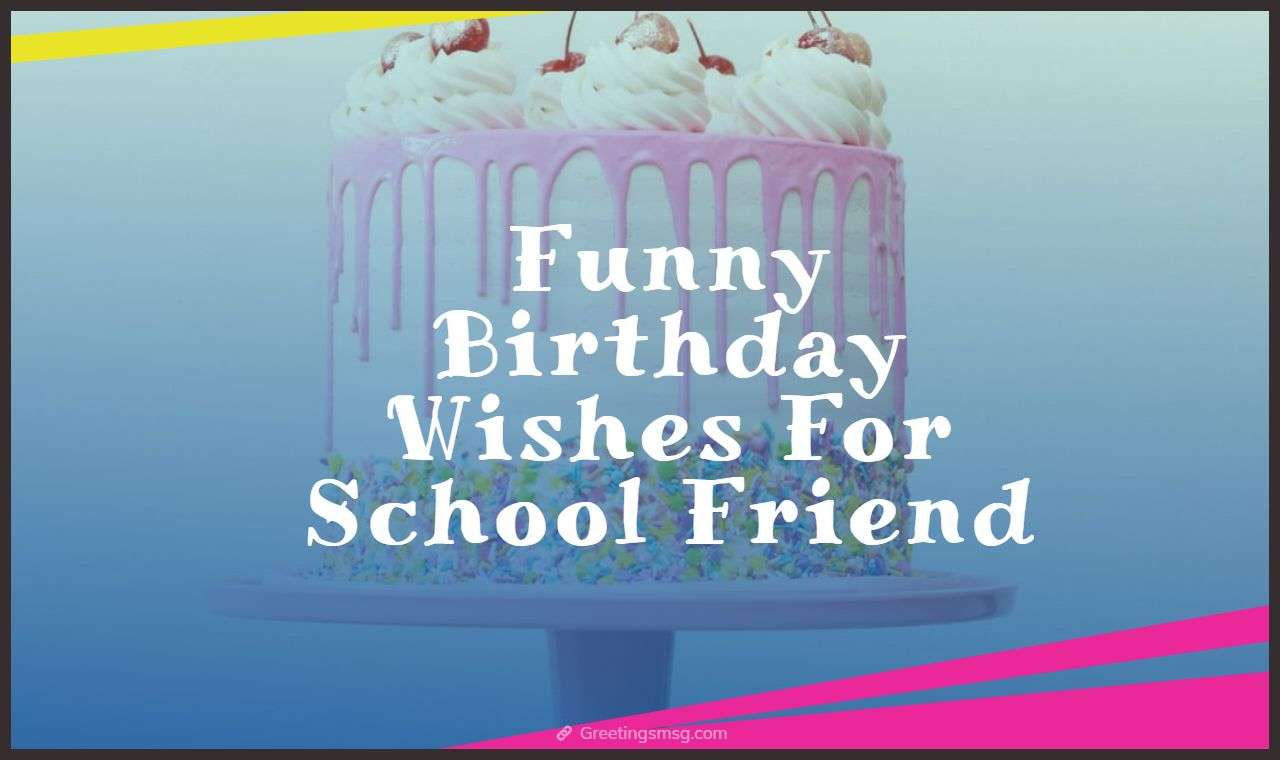 25+ Funny Birthday Wishes For School Best Friend